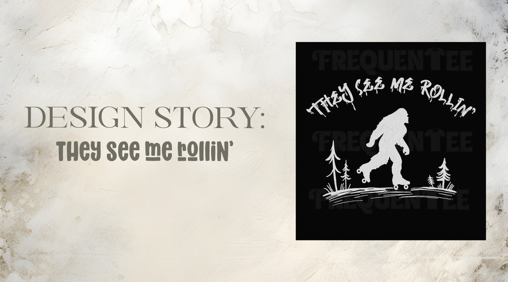 DESIGN STORY: THEY SEE ME ROLLIN'